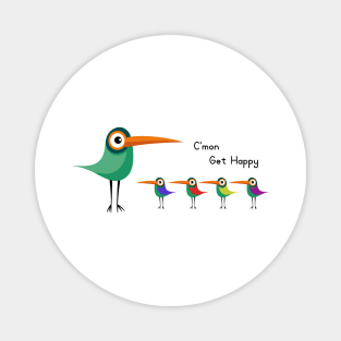 C'mon Get Happy Funny Birds Cool Magnet